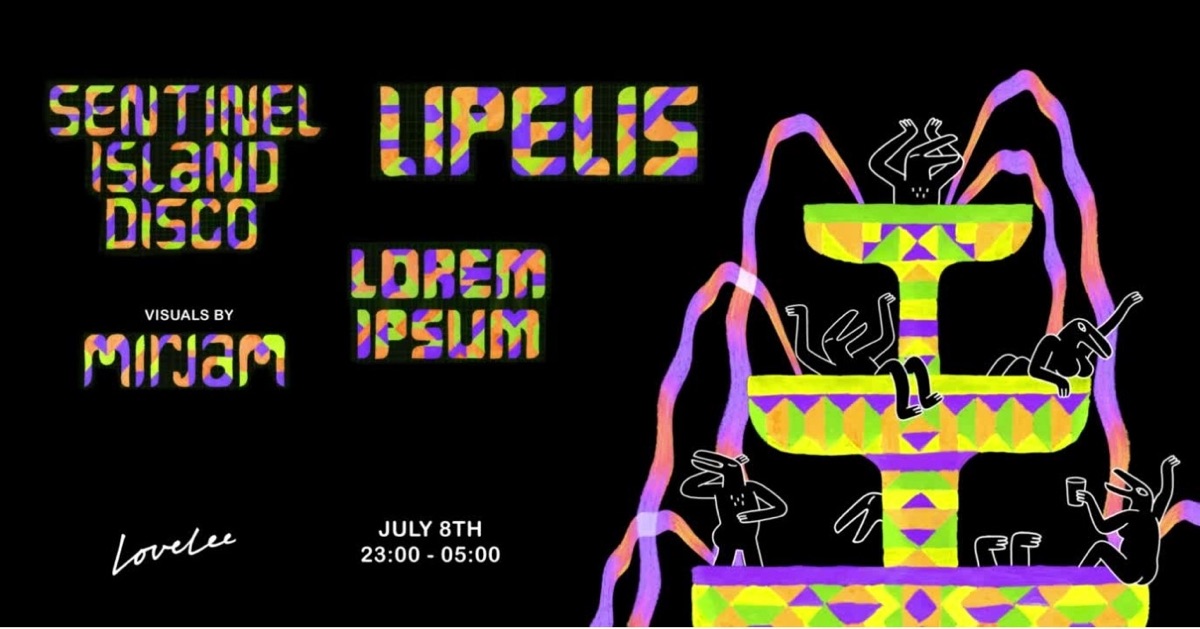 Poster: Sentinel Island Disco, Lipelis and Lorem Ipsum, visuals by Mirjam, at Lovelee, 8 July, 23:00–05:00